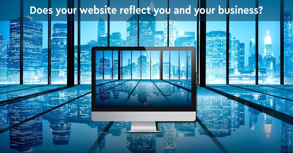 Does your website reflect you and your business?