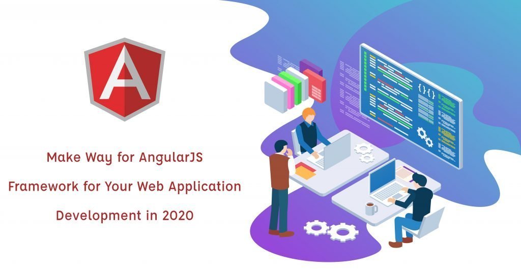 Make Way for AngularJS Framework for Your Web Application Development in 2020.